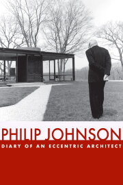 Philip Johnson: Diary of an Eccentric Architect Philip Johnson: Diary of an Eccentric Architect