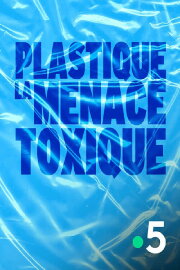 Plastique, la menace toxique