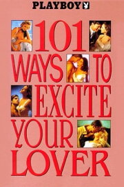Playboy: 101 Ways to Excite Your Lover