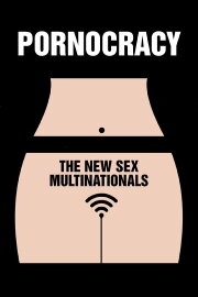 Pornocracy: The New Sex Multinationals Pornocracy: The New Sex Multinationals