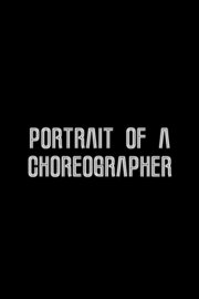Portrait of a Choreographer Portrait of a Choreographer