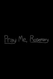 Pray Me, Rosemary Pray Me, Rosemary