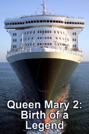 Queen Mary 2: Birth of a Legend Queen Mary 2: Birth of a Legend