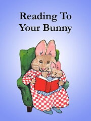Reading to Your Bunny Reading to Your Bunny