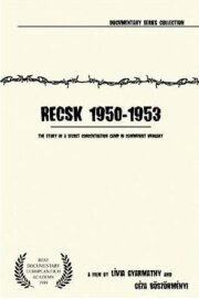 Recsk 1950–53: Story of a Forced Labor Camp