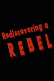 Rediscovering a Rebel Rediscovering a Rebel