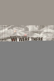 Rescued from Tehran: We Were There