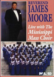 Reverend James Moore: Live with the Mississippi Mass Choir Reverend James Moore: Live with the Mississippi Mass Choir