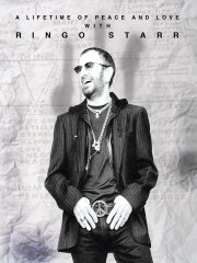 Ringo Starr: A Lifetime of Peace and Love Ringo Starr: A Lifetime of Peace and Love