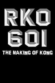 RKO Production 601: The Making of “Kong, the Eighth Wonder of the World” RKO Production 601: The Making of “Kong, the Eighth Wonder of the World”
