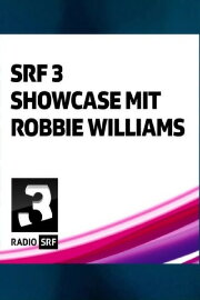 Robbie Williams - SRF 3 Showcase Robbie Williams - SRF 3 Showcase