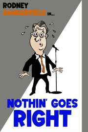Rodney Dangerfield: Nothin' Goes Right Rodney Dangerfield: Nothin' Goes Right
