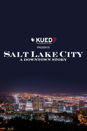Salt Lake City: A Downtown Story Salt Lake City: A Downtown Story