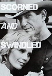 Scorned and Swindled Scorned and Swindled