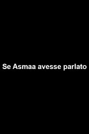Se Asmaa avesse parlato Se Asmaa avesse parlato