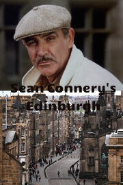 Sean Connery’s Edinburgh Sean Connery’s Edinburgh