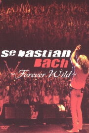 Sebastian Bach: Forever Wild Sebastian Bach: Forever Wild