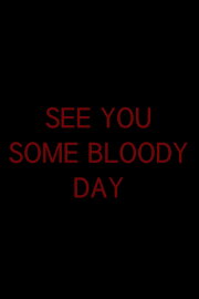 See You Some Bloody Day