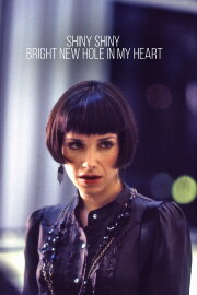 Shiny Shiny Bright New Hole in My Heart Shiny Shiny Bright New Hole in My Heart