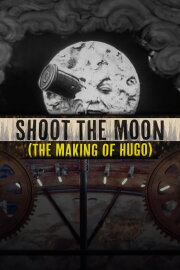 Shoot the Moon: The Making of 'Hugo' Shoot the Moon: The Making of 'Hugo'