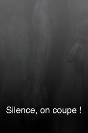Silence, on coupe ! Silence, on coupe !
