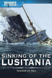Sinking of the Lusitania: Terror at Sea Sinking of the Lusitania: Terror at Sea