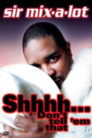 Sir Mix-A-Lot: Shhh...Don't Tell 'Em That Sir Mix-A-Lot: Shhh...Don't Tell 'Em That