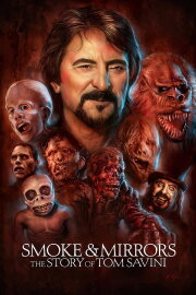 Smoke and Mirrors: The Story of Tom Savini Smoke and Mirrors: The Story of Tom Savini