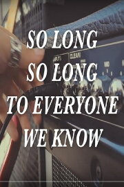 So Long, So Long To Everyone We Know