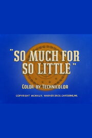 So Much for So Little So Much for So Little