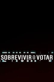 Sobrevivir o Votar