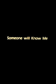 Someone Will Know Me Someone Will Know Me