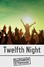 Southwark Stayhouse: Twelfth Night