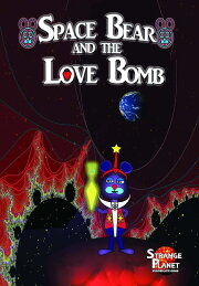 Space Bear and the Love Bomb Space Bear and the Love Bomb