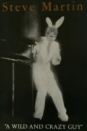 Steve Martin: A Wild and Crazy Guy Steve Martin: A Wild and Crazy Guy