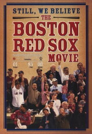 Still We Believe: The Boston Red Sox Movie Still We Believe: The Boston Red Sox Movie