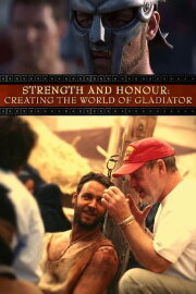 Strength and Honor: Creating the World of 'Gladiator' Strength and Honor: Creating the World of 'Gladiator'
