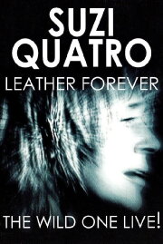 Suzi Quatro - Leather Forever - The Wild One Live! Suzi Quatro - Leather Forever - The Wild One Live!