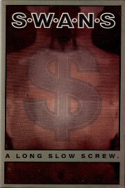 Swans: A Long Slow Screw. Swans: A Long Slow Screw.