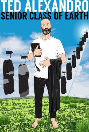 Ted Alexandro: Senior Class of Earth Ted Alexandro: Senior Class of Earth