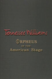 Tennessee Williams: Orpheus of the American Stage