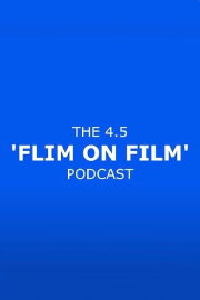 The 4.5 'Flim On Film' Podcast