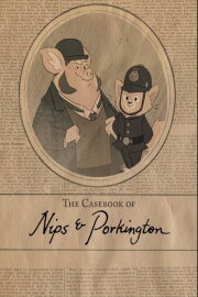 The Casebook of Nips and Porkington The Casebook of Nips and Porkington