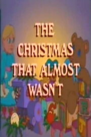 The Christmas That Almost Wasn't The Christmas That Almost Wasn't