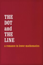 The Dot and the Line: A Romance in Lower Mathematics The Dot and the Line: A Romance in Lower Mathematics