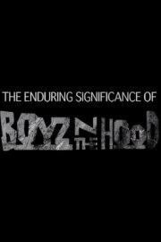 The Enduring Significance of 'Boyz n the Hood' The Enduring Significance of 'Boyz n the Hood'