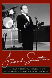 The Frank Sinatra Timex Show: An Afternoon with Frank Sinatra The Frank Sinatra Timex Show: An Afternoon with Frank Sinatra
