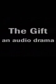 The Gift: An Audio Drama