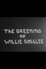 The Greening of Willie Gobblee The Greening of Willie Gobblee