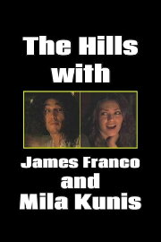 The Hills with James Franco and Mila Kunis The Hills with James Franco and Mila Kunis